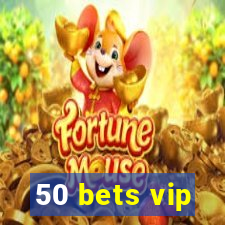 50 bets vip